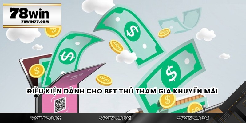 Điều kiện dành cho bet thủ tham gia khuyến mãi
