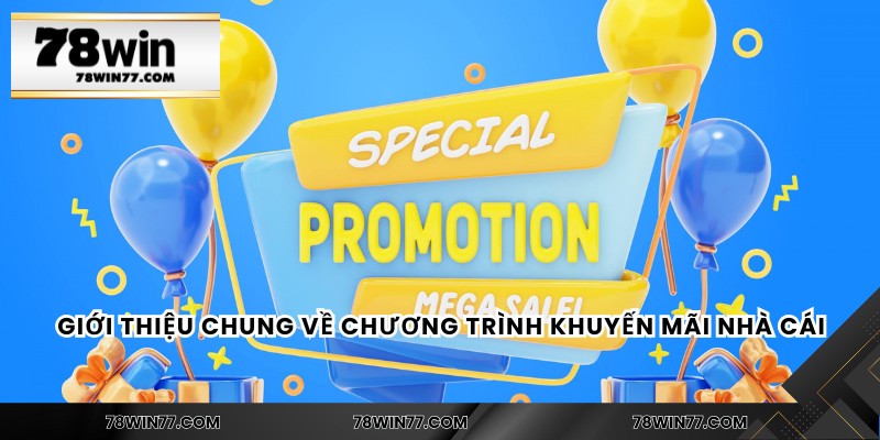Giới thiệu chung về chương trình khuyến mãi nhà cái